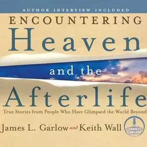 «Encountering Heaven and the Afterlife» by James L. Garlow,Keith Wall