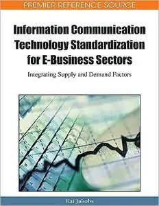 Information Communication Technology Standardization for E-business Sectors: Integrating Supply and Demand Factors