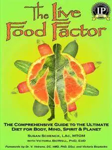The Live Food Factor: The Comprehensive Guide to the Ultimate Diet for Body, Mind, Spirit & Planet [Repost]
