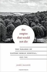 The Empire That Would Not Die: The Paradox of Eastern Roman Survival, 640–740