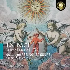 Guillaume Rebinguet-Sudre - J.S. Bach - Libro Primo, 1720 (2022)