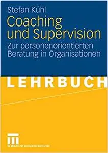Coaching und Supervision: Zur personenorientierten Beratung in Organisationen