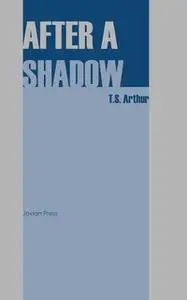 «After a Shadow» by T.S. Arthur