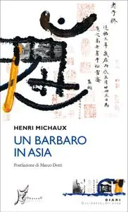 Henri Michaux - Un barbaro in Asia