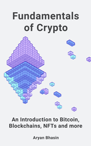 Fundamentals of Crypto : An Introduction to Bitcoin, Blockchains, NFTs, and more