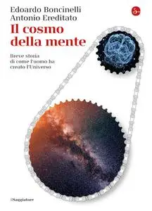 Edoardo Boncinelli, Antonio Ereditato - Il cosmo della mente