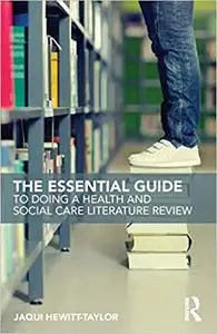 The Essential Guide to Doing a Health and Social Care Literature Review