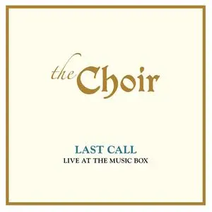 The Choir - Last Call- Live At The Music Box (2020) [Official Digital Download]