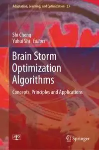 Brain Storm Optimization Algorithms: Concepts, Principles and Applications