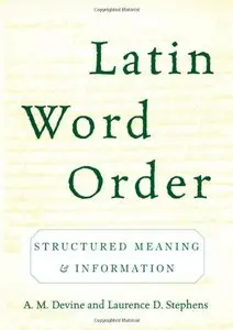 Latin Word Order: Structured Meaning and Information (Repost)
