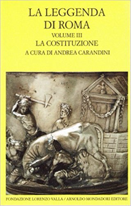 La leggenda di Roma. Vol. III - La costituzione - A. Carandini