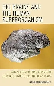 Big Brains and the Human Superorganism: Why Special Brains Appear in Hominids and Other Social Animals