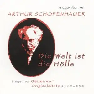 «Im Gespräch mit Arthur Schopenhauer: Die Welt ist die Hölle» by Arthur Schopenhauer,Andreas Belwe