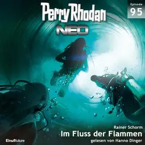 «Perry Rhodan Neo - Episode 95: Im Fluss der Flammen» by Rainer Schorm