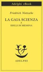 Friedrich Nietzsche - La gaia scienza e Idilli di Messina (Repost)