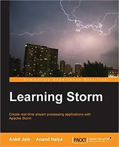 Learning Storm: Create real-time stream processing applications with Apache Storm