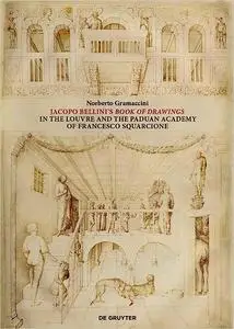 Jacopo Bellini‘s Book of Drawings in the Louvre: and the Paduan Academy of Francesco Squarcione