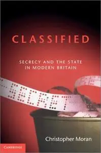 Classified: Secrecy and the State in Modern Britain