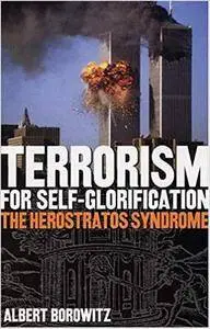 Terrorism For Self-Glorification: The Herostratos Syndrome