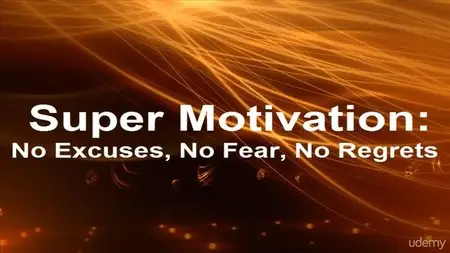 Super Motivation: No Excuses, No Fear, No Regrets