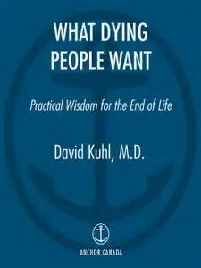 What Dying People Want: Lessons for Living from People Who Are Dying