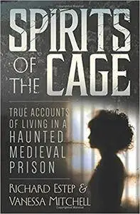 Spirits of the Cage: True Accounts of Living in a Haunted Medieval Prison