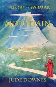 «The Story of Woman The Mountain» by Jude Downes