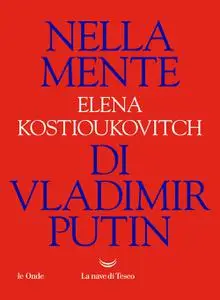 Elena Kostioukovitch - Nella mente di Vladimir Putin