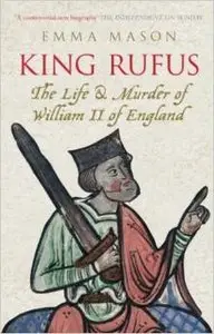 King Rufus: The Life and Mysterious Death of William II of England by Emma Mason (Repost)