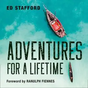 «Adventures for a Lifetime» by Ed Stafford