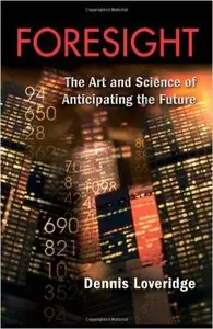 Foresight: The Art and Science of Anticipating the Future 1st Edition