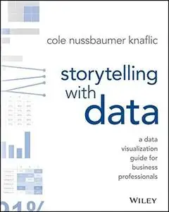 Storytelling with Data: A Data Visualization Guide for Business Professionals (repost)