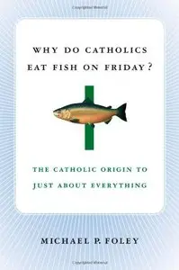 Why Do Catholics Eat Fish on Friday? The Catholic Origin to Just About Everything (Repost)