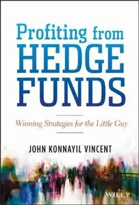 Profiting from Hedge Funds: Winning Strategies for the Little Guy