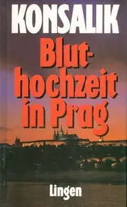 Heinz G. Konsalik - Bluthochzeit in Prag