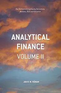 Analytical Finance: Volume II: The Mathematics of Interest Rate Derivatives, Markets, Risk and Valuation