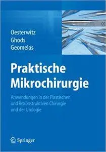 Praktische Mikrochirurgie: Anwendungen in der Plastischen und Rekonstruktiven Chirurgie und der Urologie (Repost)