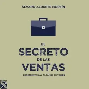 «El secreto de las ventas» by Álvaro Aldrete Morfín