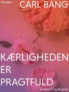 «Kærligheden er pragtfuld» by Carl Bang