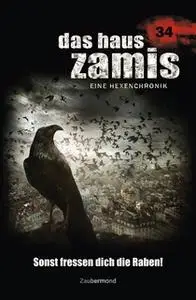 «Das Haus Zamis - Band 34: Sonst fressen dich die Raben!» by Catalina Corvo,Susanne Wilhelm