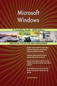 Microsoft Windows A Complete Guide - 2020 Edition