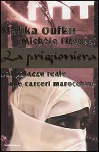 Malika Oufkir - La prigioniera. Dal palazzo reale alle carceri marocchine