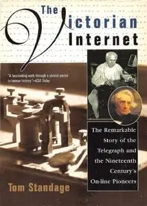 The Victorian Internet : the remarkable story of the telegraph and the nineteenth centuryѫs on-line pioneers /The Victorian Int