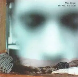 Matt Elliott - The Mess We Made (2003)