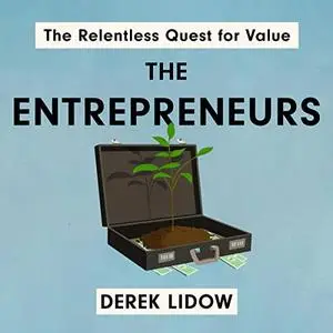 The Entrepreneurs: The Relentless Quest for Value [Audiobook]