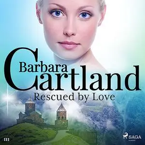 «Rescued by Love (Barbara Cartland’s Pink Collection 111)» by Barbara Cartland