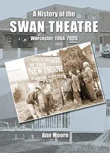 A History of the Swan Theatre, Worcester, 1964-2005