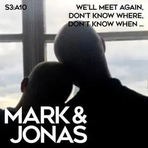 «Mark & Jonas S3A10 – We'll meet again, don't know where, don't know when ...» by Jonas Gardell,Mark Levengood