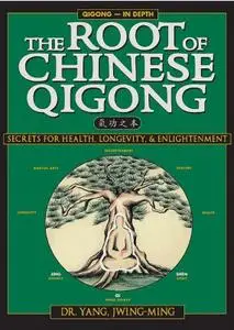 The Root of Chinese Qigong: Secrets of Health, Longevity, & Enlightenment
