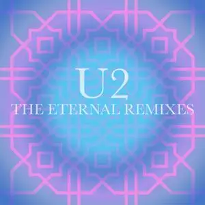 U2 - The Eternal Remixes (2019) [Official Digital Download]